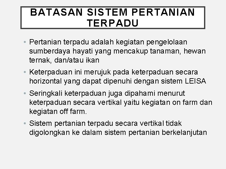 BATASAN SISTEM PERTANIAN TERPADU • Pertanian terpadu adalah kegiatan pengelolaan sumberdaya hayati yang mencakup