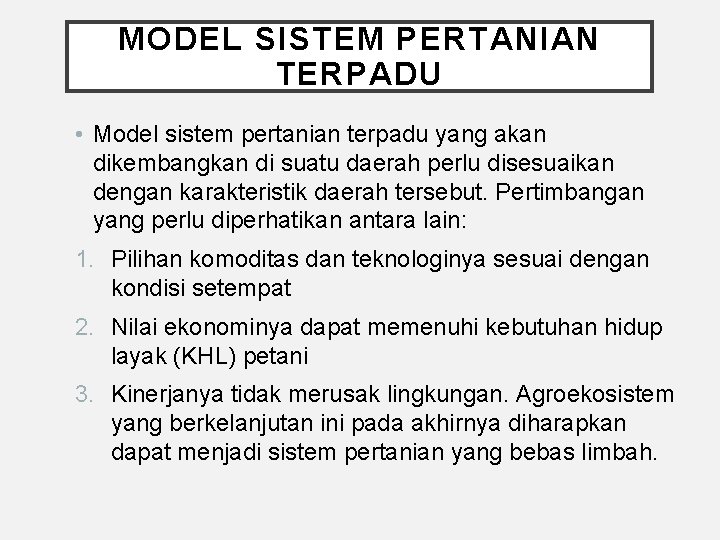 MODEL SISTEM PERTANIAN TERPADU • Model sistem pertanian terpadu yang akan dikembangkan di suatu