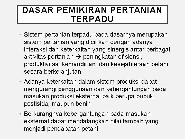 DASAR PEMIKIRAN PERTANIAN TERPADU • Sistem pertanian terpadu pada dasarnya merupakan sistem pertanian yang