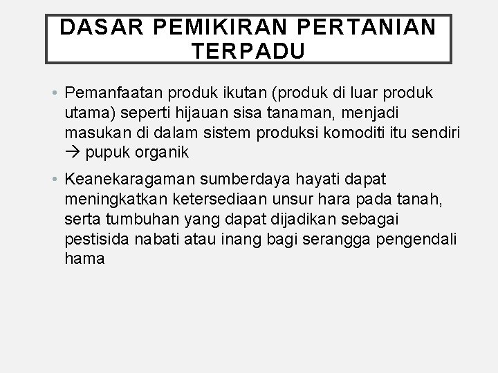 DASAR PEMIKIRAN PERTANIAN TERPADU • Pemanfaatan produk ikutan (produk di luar produk utama) seperti