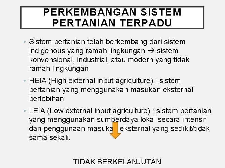 PERKEMBANGAN SISTEM PERTANIAN TERPADU • Sistem pertanian telah berkembang dari sistem indigenous yang ramah