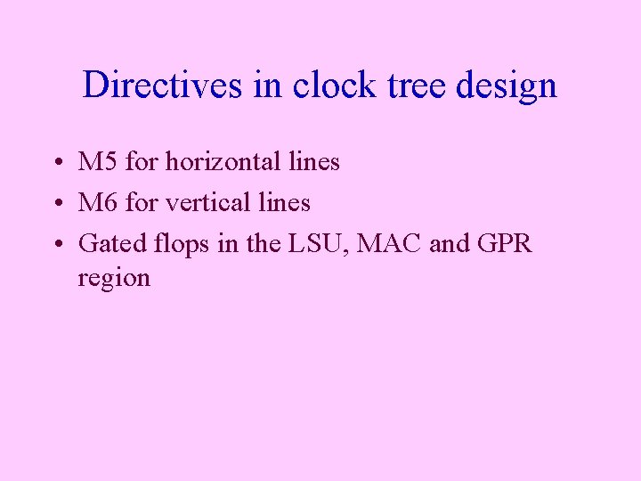 Directives in clock tree design • M 5 for horizontal lines • M 6