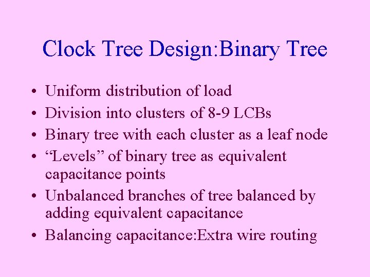 Clock Tree Design: Binary Tree • • Uniform distribution of load Division into clusters