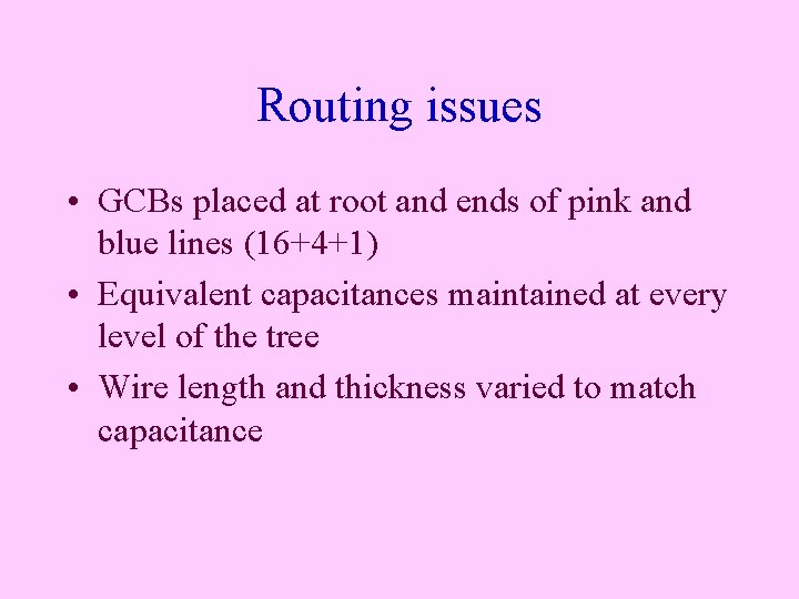 Routing issues • GCBs placed at root and ends of pink and blue lines