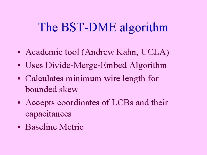 The BST-DME algorithm • Academic tool (Andrew Kahn, UCLA) • Uses Divide-Merge-Embed Algorithm •