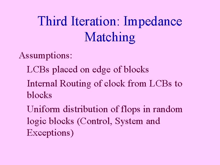 Third Iteration: Impedance Matching Assumptions: LCBs placed on edge of blocks Internal Routing of