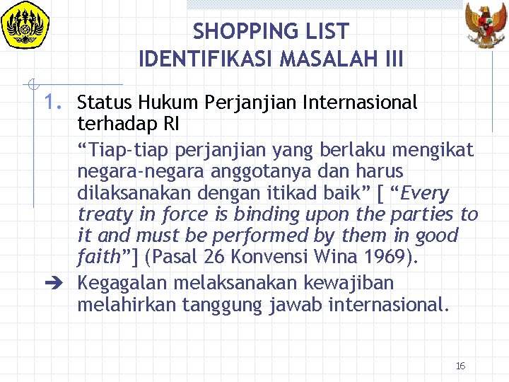 SHOPPING LIST IDENTIFIKASI MASALAH III 1. Status Hukum Perjanjian Internasional terhadap RI “Tiap-tiap perjanjian