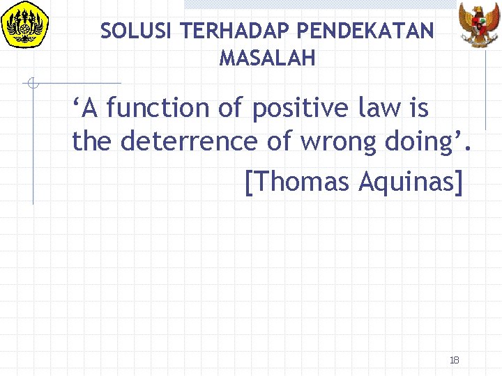 SOLUSI TERHADAP PENDEKATAN MASALAH ‘A function of positive law is the deterrence of wrong