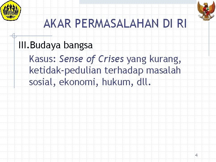 AKAR PERMASALAHAN DI RI III. Budaya bangsa Kasus: Sense of Crises yang kurang, ketidak-pedulian