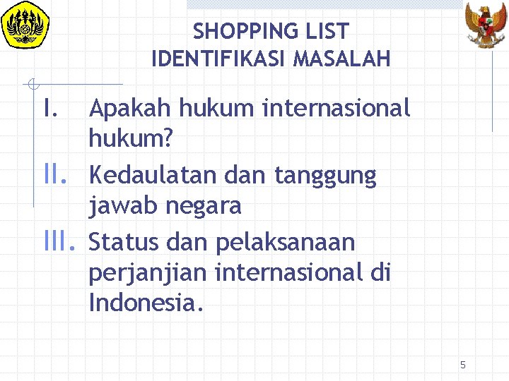 SHOPPING LIST IDENTIFIKASI MASALAH I. Apakah hukum internasional hukum? II. Kedaulatan dan tanggung jawab