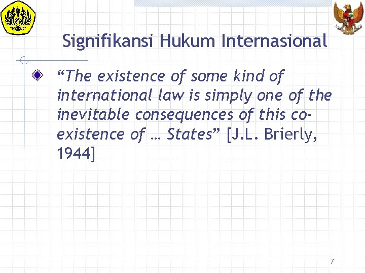 Signifikansi Hukum Internasional “The existence of some kind of international law is simply one