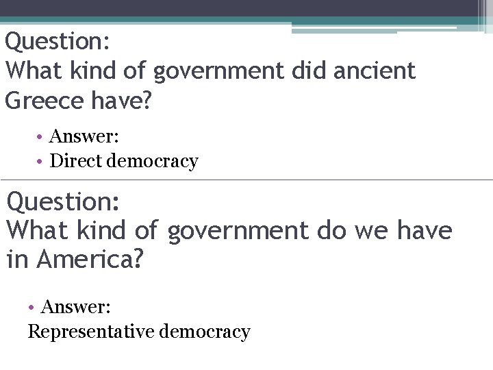 Question: What kind of government did ancient Greece have? • Answer: • Direct democracy