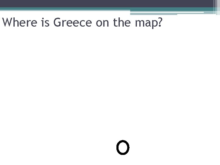 Where is Greece on the map? 