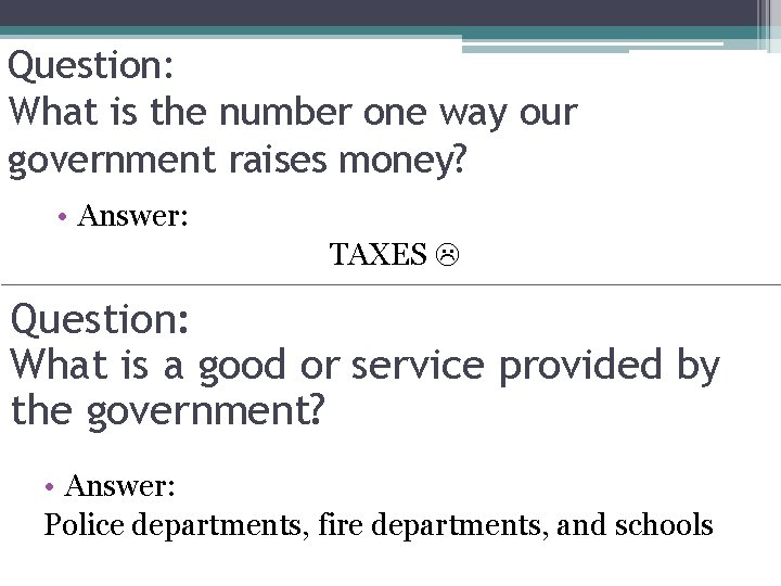 Question: What is the number one way our government raises money? • Answer: TAXES