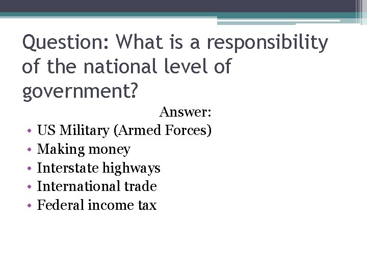 Question: What is a responsibility of the national level of government? • • •