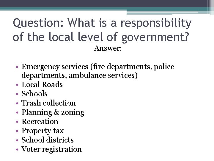 Question: What is a responsibility of the local level of government? Answer: • Emergency