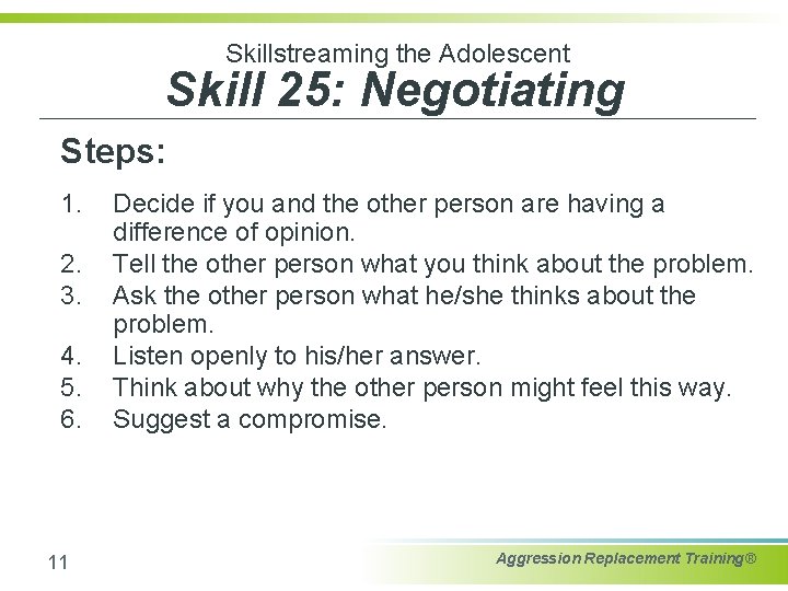 Skillstreaming the Adolescent Skill 25: Negotiating Steps: 1. 2. 3. 4. 5. 6. 11