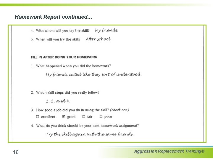 Homework Report continued… 16 Aggression Replacement Training® 