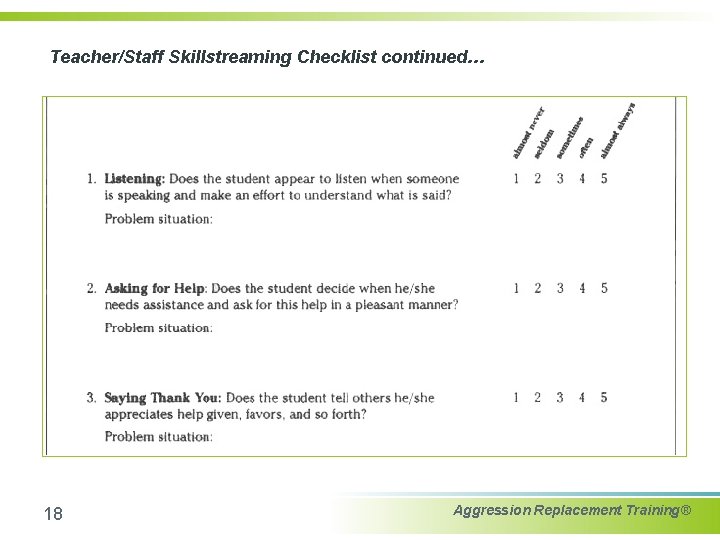 Teacher/Staff Skillstreaming Checklist continued… 18 Aggression Replacement Training® 