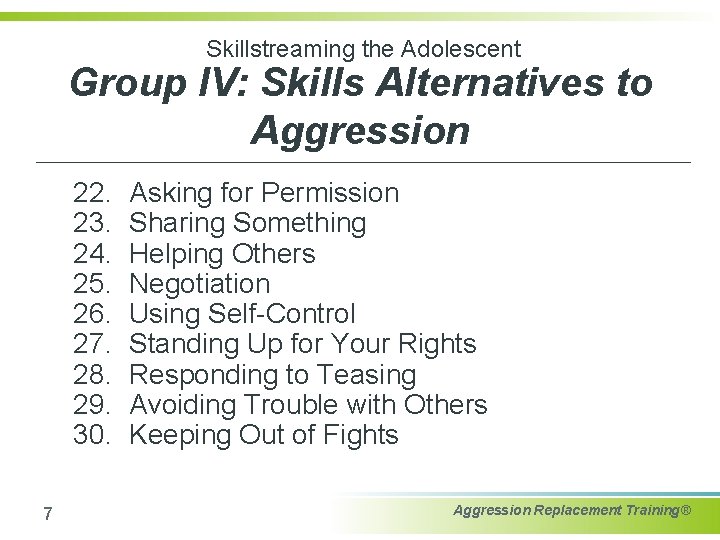 Skillstreaming the Adolescent Group IV: Skills Alternatives to Aggression 22. 23. 24. 25. 26.