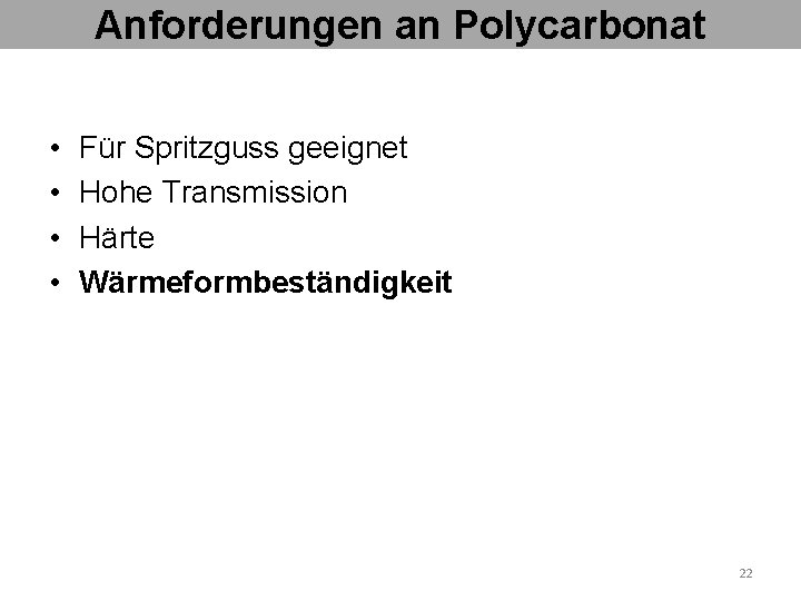 Anforderungen an Polycarbonat • • Für Spritzguss geeignet Hohe Transmission Härte Wärmeformbeständigkeit 22 