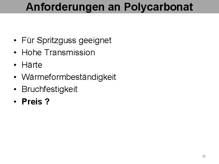 Anforderungen an Polycarbonat • • • Für Spritzguss geeignet Hohe Transmission Härte Wärmeformbeständigkeit Bruchfestigkeit