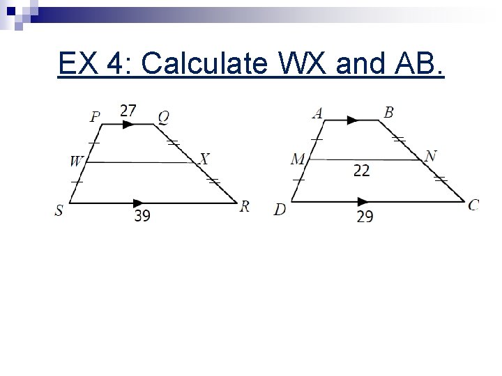 EX 4: Calculate WX and AB. 