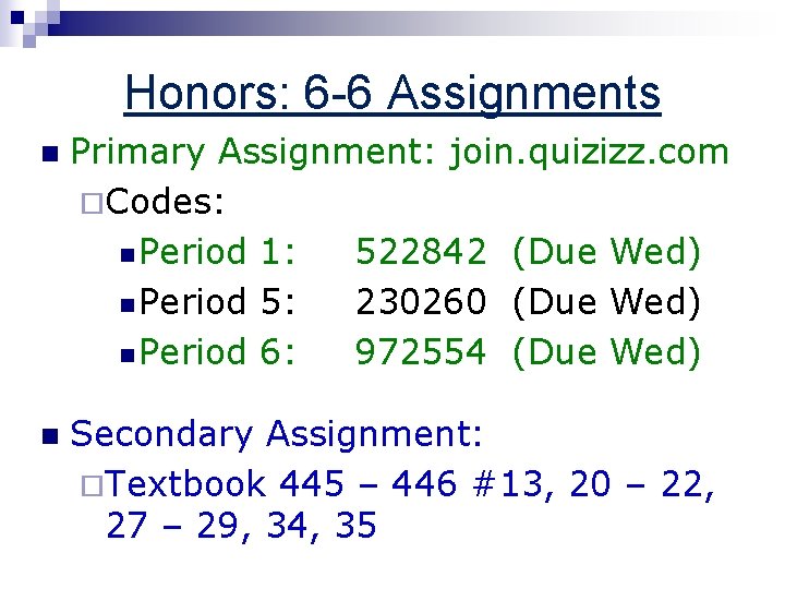 Honors: 6 -6 Assignments n Primary Assignment: join. quizizz. com ¨Codes: n Period 1: