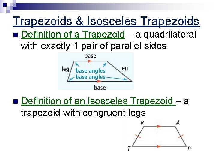 Trapezoids & Isosceles Trapezoids n Definition of a Trapezoid – a quadrilateral with exactly