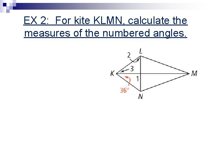 EX 2: For kite KLMN, calculate the measures of the numbered angles. 