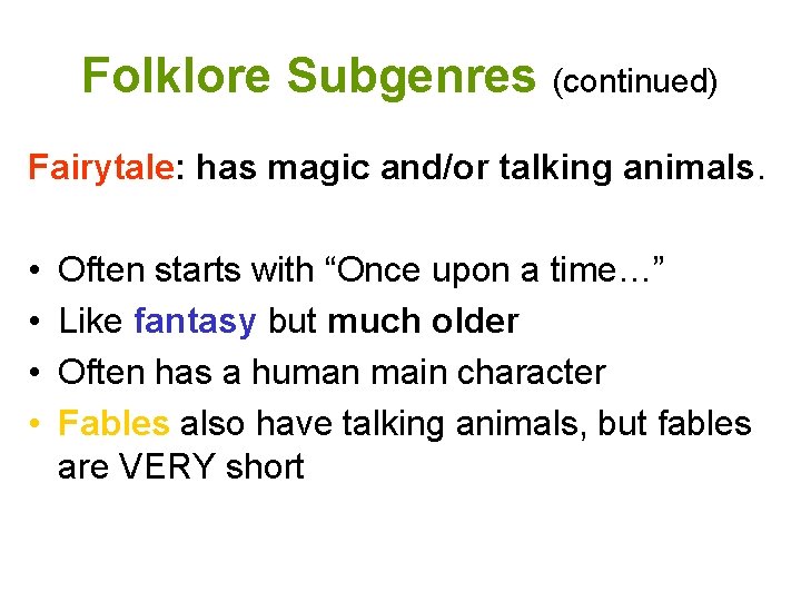 Folklore Subgenres (continued) Fairytale: has magic and/or talking animals. • • Often starts with