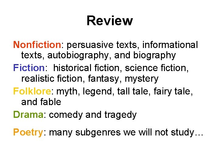 Review Nonfiction: persuasive texts, informational texts, autobiography, and biography Fiction: historical fiction, science fiction,