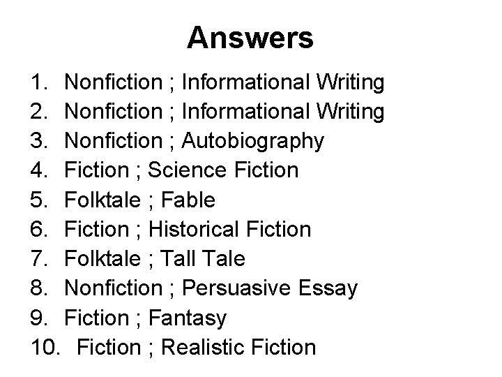 Answers 1. Nonfiction ; Informational Writing 2. Nonfiction ; Informational Writing 3. Nonfiction ;