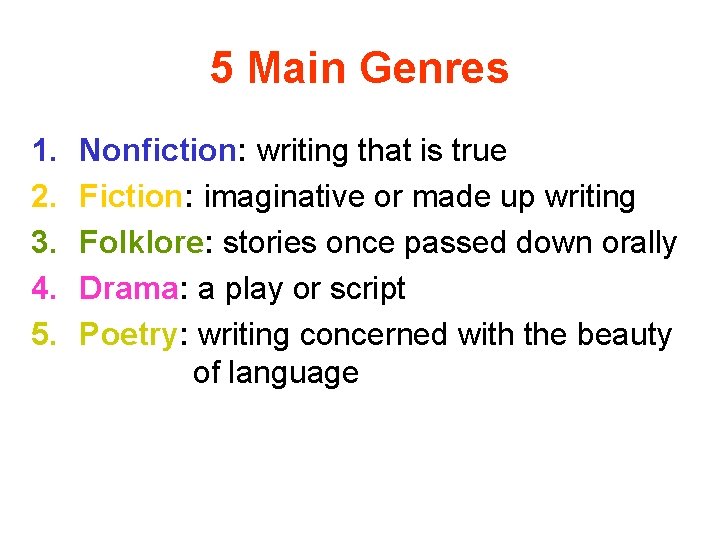 5 Main Genres 1. 2. 3. 4. 5. Nonfiction: writing that is true Fiction: