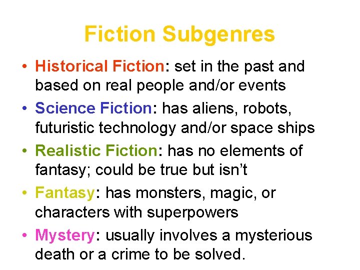Fiction Subgenres • Historical Fiction: set in the past and based on real people