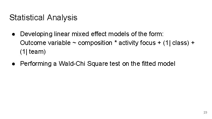 Statistical Analysis ● Developing linear mixed effect models of the form: Outcome variable ~