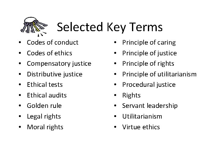 Selected Key Terms • • • Codes of conduct Codes of ethics Compensatory justice