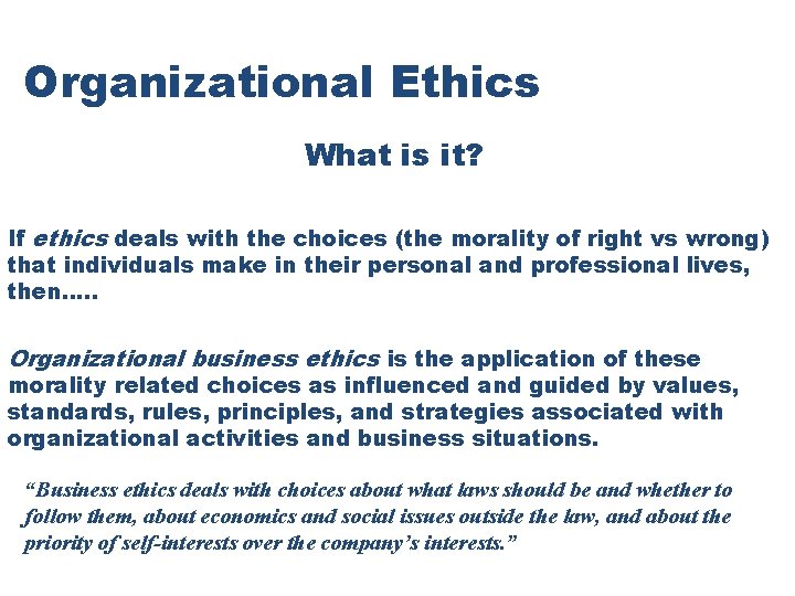 Organizational Ethics What is it? If ethics deals with the choices (the morality of