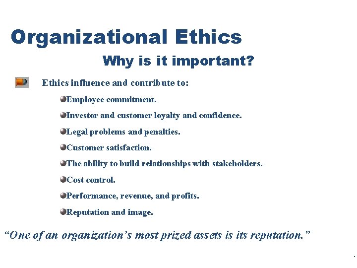 Organizational Ethics Why is it important? Ethics influence and contribute to: Employee commitment. Investor