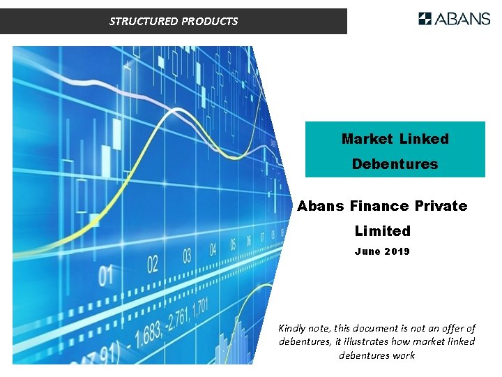 STRUCTURED PRODUCTS Market Linked Debentures Abans Finance Private Limited June 2019 Kindly note, this