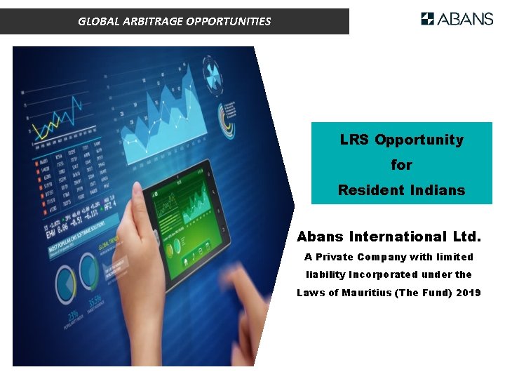 GLOBAL ARBITRAGE OPPORTUNITIES LRS Opportunity for Resident Indians Abans International Ltd. A Private Company