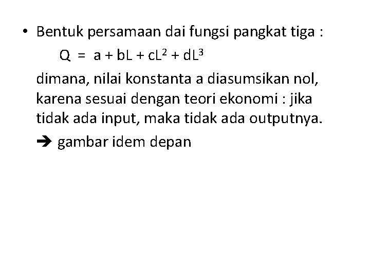  • Bentuk persamaan dai fungsi pangkat tiga : Q = a + b.