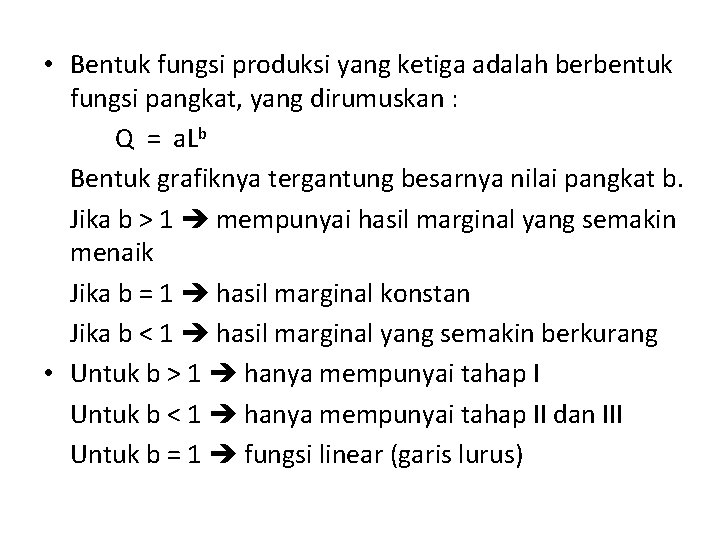  • Bentuk fungsi produksi yang ketiga adalah berbentuk fungsi pangkat, yang dirumuskan :