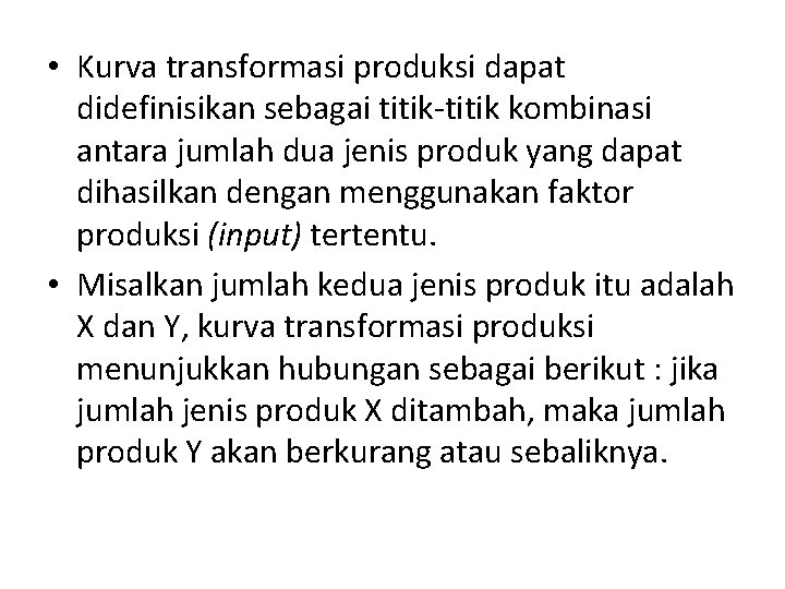  • Kurva transformasi produksi dapat didefinisikan sebagai titik-titik kombinasi antara jumlah dua jenis