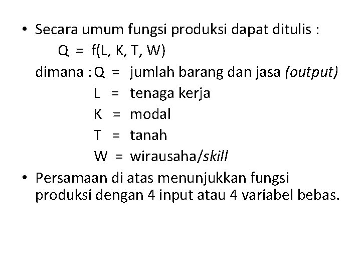  • Secara umum fungsi produksi dapat ditulis : Q = f(L, K, T,