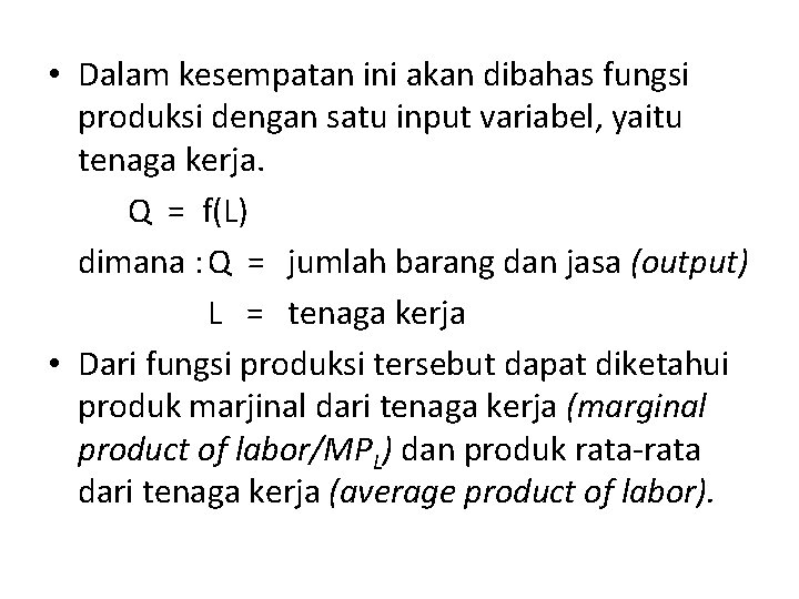  • Dalam kesempatan ini akan dibahas fungsi produksi dengan satu input variabel, yaitu