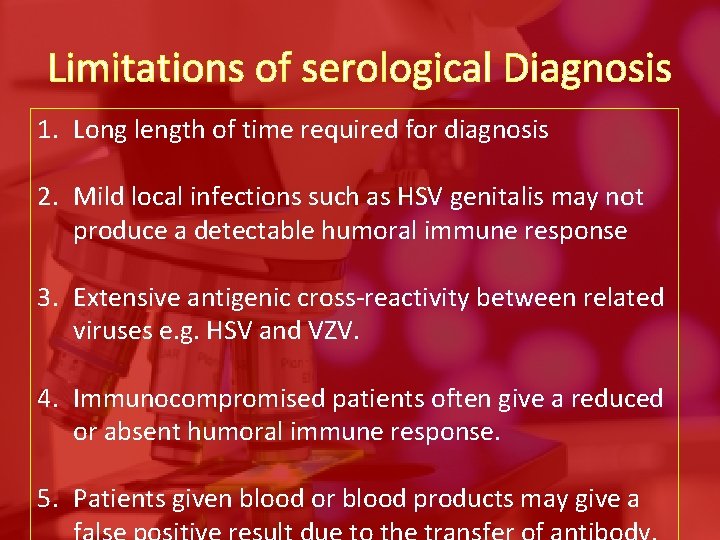 Limitations of serological Diagnosis 1. Long length of time required for diagnosis 2. Mild