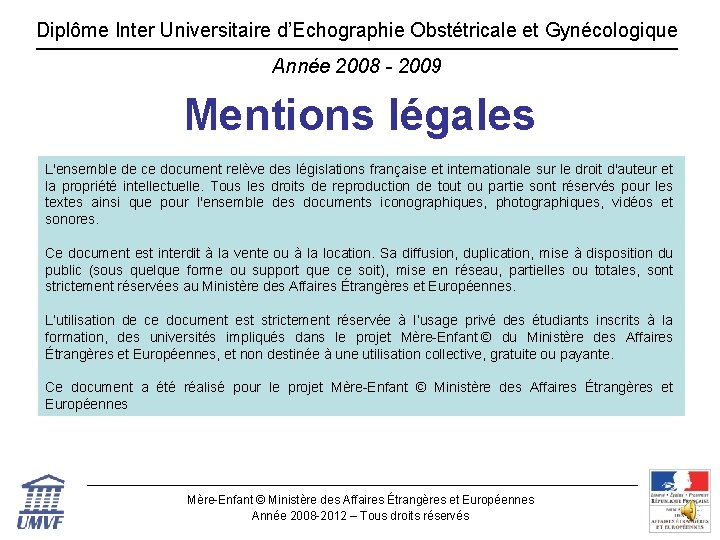 Diplôme Inter Universitaire d’Echographie Obstétricale et Gynécologique Année 2008 - 2009 Mentions légales L'ensemble