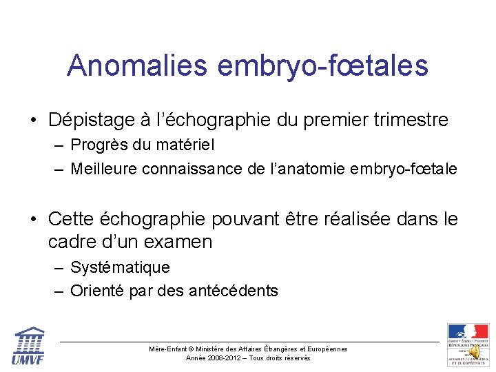 Anomalies embryo-fœtales • Dépistage à l’échographie du premier trimestre – Progrès du matériel –