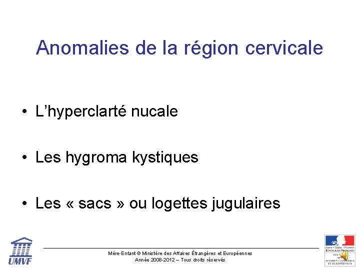 Anomalies de la région cervicale • L’hyperclarté nucale • Les hygroma kystiques • Les